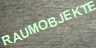 RAUMOBJEKTE