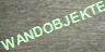 WANDOBJEKTE